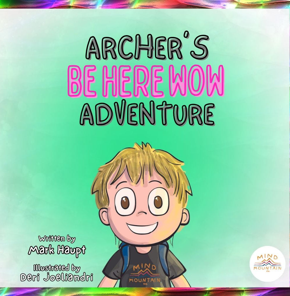Be Here WOW! – Archer’s Mindful Adventure