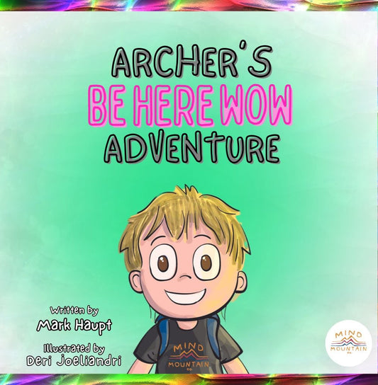 Be Here WOW! – Archer’s Mindful Adventure